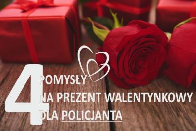 Pomysły Walentynkowe na prezent dla POLICJANTA